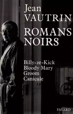 Couverture du produit · Romans noirs : Billy-ze-Kick, Bloody Mary, Groom, Canicule