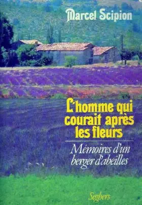 Couverture du produit · L'homme qui courait apres les fleurs: Memoire d'un berger d'abeilles (Memoire vive) (French Edition)