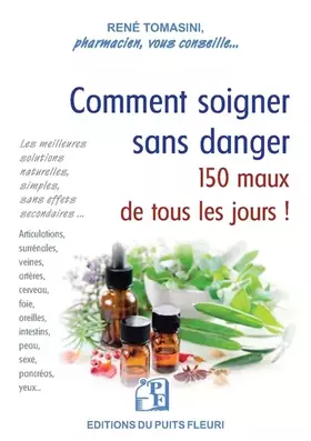 Couverture du produit · Comment soigner sans danger 150 maux de tous les jours !: Les meilleures solutions pratiques, simples, sans effets secondaires.