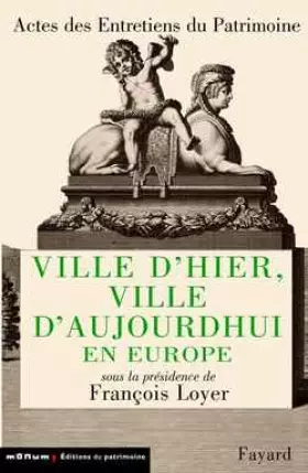 Couverture du produit · Ville d'hier, ville d'aujourd'hui en Europe: Entretiens du Patrimoine 2000