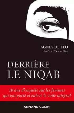 Couverture du produit · Derrière le niqab - 10 ans d'enquête sur les femmes qui ont porté et enlevé le voile intégral: 10 ans d'enquête sur les femmes 
