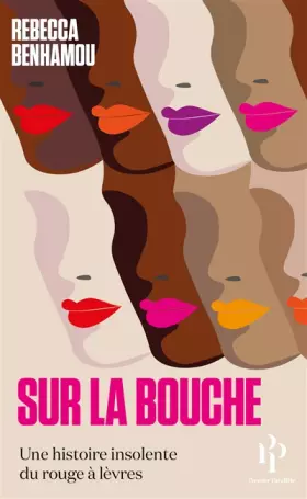 Couverture du produit · Sur la bouche - Une histoire insolente du rouge à lèvres