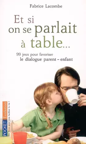 Couverture du produit · Et si on parlait à table... : 99 jeux pour favoriser le dialogue parent/enfant