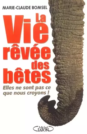 Couverture du produit · La vie rêvée des bêtes : Elles ne sont pas ce que nous croyons