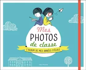 Couverture du produit · Mes photos de classe : L'album souvenir de mes années d'école