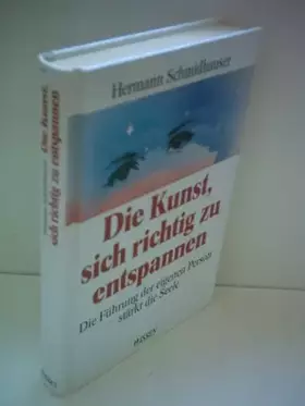Couverture du produit · Die Kunst, sich richtig zu entspannen. Die Führung der eigenen Person stärkt die Seele
