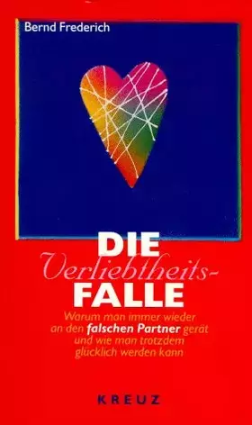Couverture du produit · Die Verliebtheitsfalle. Warum man immer wieder an den falschen Partner gerät und wie man trotzdem glücklich werden kann.