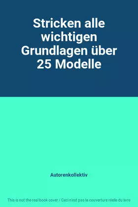 Couverture du produit · Stricken alle wichtigen Grundlagen über 25 Modelle