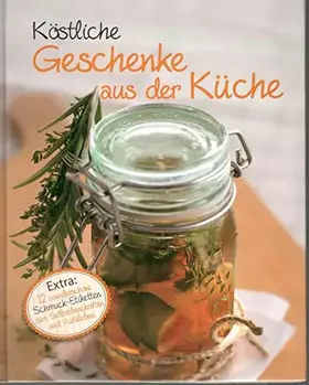 Couverture du produit · Köstliche Geschenke aus der Küche selber machen: Extra: 12 wunderschöne Schmuck-Etiketten zum Selbstbeschriften und Aufkleben