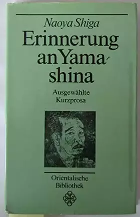Couverture du produit · Erinnerungen an Yama-shina. Ausgewählte Kurzprosa. Orientalische Bibliothek. Herausgegeben und aus dem Japanischen übersetzt vo