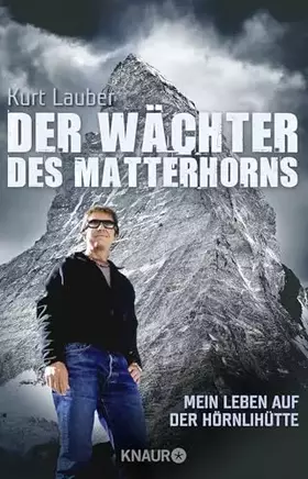 Couverture du produit · Der Wächter des Matterhorns: Mein Leben auf der Hörnlihütte