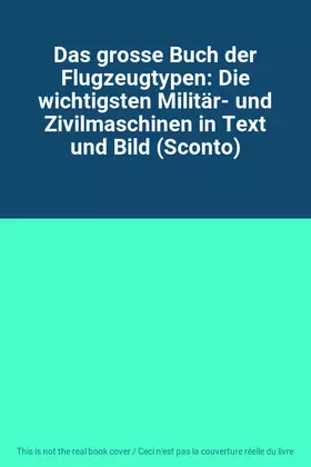 Couverture du produit · Das grosse Buch der Flugzeugtypen: Die wichtigsten Militär- und Zivilmaschinen in Text und Bild (Sconto)