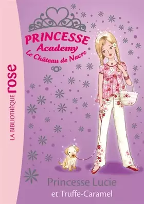 Couverture du produit · Princesse Academy - Le Château de Nacre, Tome 26 : Princesse Lucie et Truffe-Caramel