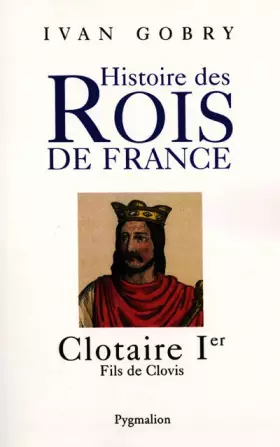 Couverture du produit · Histoire des Rois de France : Clotaire Ier, fils de Clovis