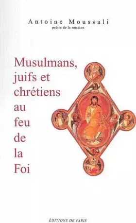 Couverture du produit · Musulmans, juifs et chrétiens au feu de la Foi