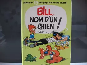 Couverture du produit · BOULE & BILL TOME 15 : BILL, NOM D'UN CHIEN !
