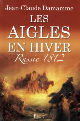 Couverture du produit · Les aigles en hiver : Russie 1812