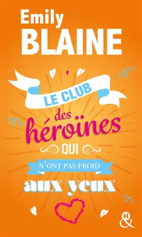 Couverture du produit · Le club des héroïnes qui n'ont pas froid aux yeux: Découvrez aussi le nouveau roman d'Emily Blaine, Si tu me le demandais