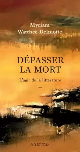Couverture du produit · Dépasser la mort : L'agir de la littérature