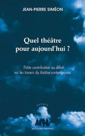 Couverture du produit · Quel théâtre pour aujourd'hui ? : Petite contribution au débat sur les travers du théâtre contemporain