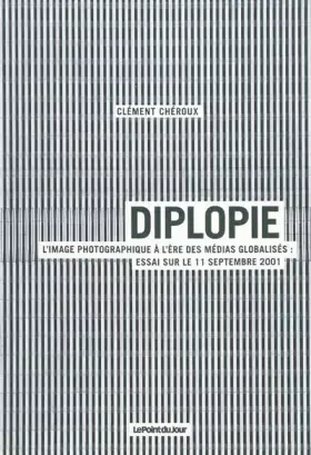 Couverture du produit · Diplopie. L'image photographique à l'ère des médias globalisés. Essai sur le 11 septembre 2001