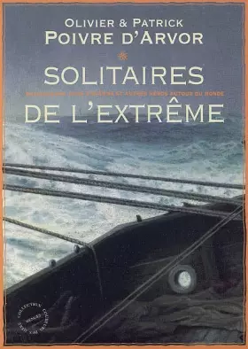 Couverture du produit · Solitaires de l'extrême : Navigateurs, fous d'océans et autres héros autour du monde