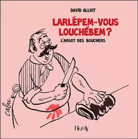 Couverture du produit · Larlépem-vous Louchébem ?: L'argot des bouchers