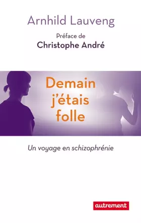 Couverture du produit · Demain j'étais folle : Un voyage en schizophrenie