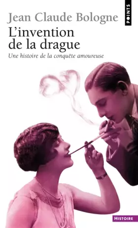 Couverture du produit · L'Invention de la drague. Une histoire de la conquête amoureuse