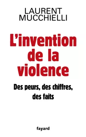 Couverture du produit · L'invention de la violence. Des peurs, des chiffres et des faits