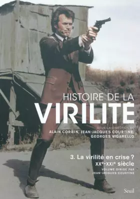 Couverture du produit · Histoire de la virilité, t. 3. La virilité en crise? XXe-XXIe siècle (3)