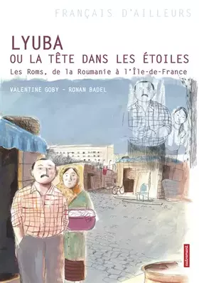 Couverture du produit · Lyuba ou la tête dans les étoiles : Les Roms, de la Roumanie à l'Ile-de-France