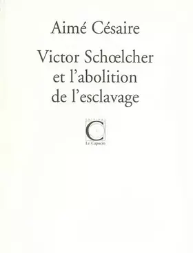 Couverture du produit · Victor Schoelcher et l'abolition de l'esclavage suivi de trois discours