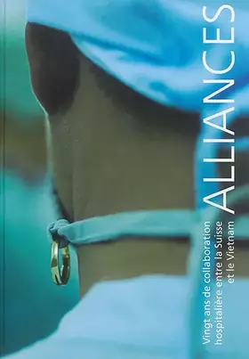 Couverture du produit · Alliances : Vingt ans de collaboration hospitalière entre la Suisse et le Vietnam