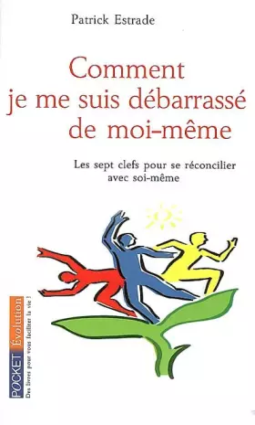 Couverture du produit · Comment je me suis débarrassé de moi-même : Les sept clefs pour se réconcilier avec soi-même