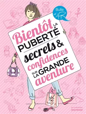 Couverture du produit · Bientôt la puberté, secrets & confidences sur la grande aventure