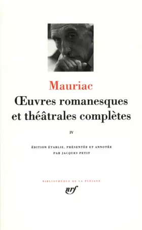 Couverture du produit · Mauriac : Oeuvres romanesques et théâtrales complètes, tome 4