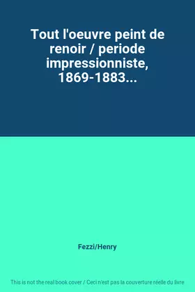 Couverture du produit · Tout l'oeuvre peint de renoir / periode impressionniste, 1869-1883...