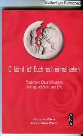 Couverture du produit · O' könnt' ich Euch noch einmal sehen: Robert und Clara Schumann Anfang und Ende einer Ehe