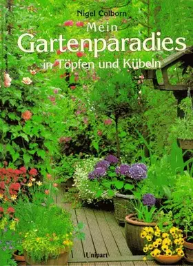 Couverture du produit · Mein Gartenparadies in Töpfen und Kübeln. Tips und Gestaltungsvorschläge für das ganze Jahr