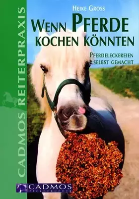 Couverture du produit · Wenn Pferde kochen könnten - Pferdeleckereien selbst gemacht