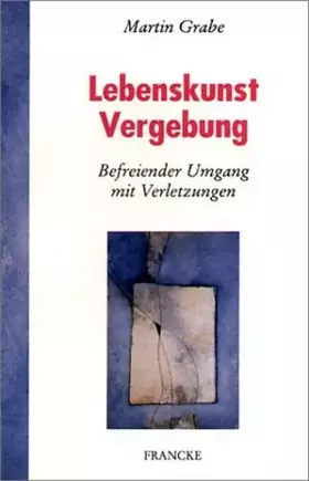 Couverture du produit · Lebenskunst Vergebung: Befreiender Umgang mit Verletzungen