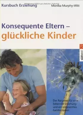 Couverture du produit · Konsequente Eltern - glückliche Kinder. Der Ratgeber für eine liebevolle Erziehung und ein entspanntes Familienleben
