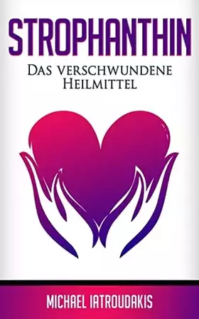 Couverture du produit · Strophanthin: Das (fast) verschwundene Heilmittel (Herzinfakt, Herzinsuffizenz, Herz stärken / WISSEN KOMPAKT) (German Edition)