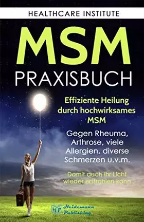 Couverture du produit · MSM: Das Praxisbuch zur effizienten Heilung durch hochwirksames MSM. Gegen Rheuma, Arthrose, viele Allergien, diverse Schmerzen
