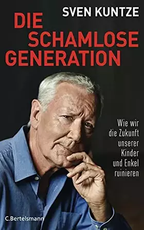 Couverture du produit · Die schamlose Generation: Wie wir die Zukunft unserer Kinder und Enkel ruinieren