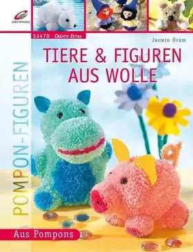 Couverture du produit · Tiere & Figuren aus Wolle. Aus Pompons