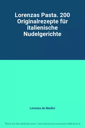 Couverture du produit · Lorenzas Pasta. 200 Originalrezepte für italienische Nudelgerichte