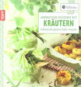 Couverture du produit · Aromatische Geschenke mit Kräutern: Kulinarische Genüsse lecker verpackt (Kreative Manufaktur)