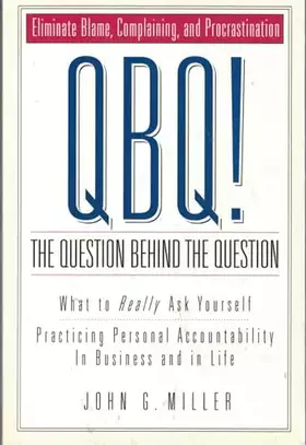 Couverture du produit · QBQ! The Question Behind the Question: Practicing Personal Accountability in business and in Life